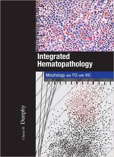 Integrated Hematopathology: Morphology And Fci With Ihc [Paperback] Cherie H Dunphy 1