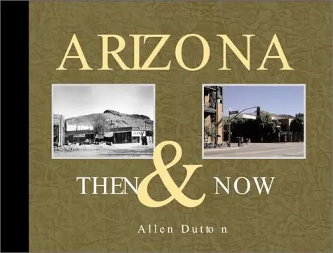 Arizona Then & Now Allen Dutton 1