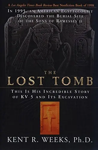 The Lost Tomb: In 1995, An American Egyptologist Discovered The Burial Site Of The Sons Of Ramesses Ii--This Is His Weeks, Kent R. 1
