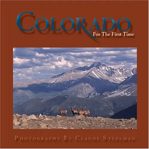 Colorado For The First Time [Hardcover] Claude Steelman 1