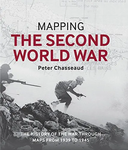 Mapping The Second World War: The History Of The War Through Maps From 1939 To 1945 Chasseaud, Peter 1