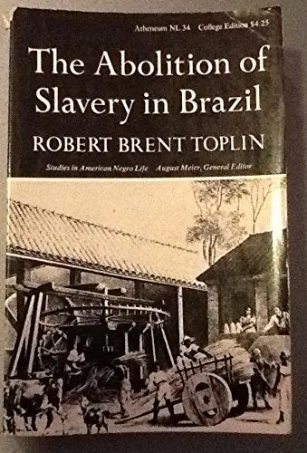 The Abolition Of Slavery In Brazil [Unknown Binding] Robert Brent Toplin 1