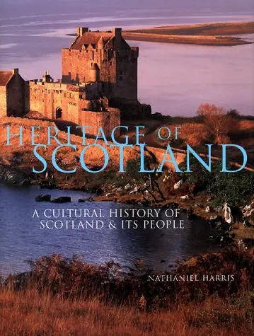 Heritage Of Scotland: A Cultural History Of Scotland & Its People Harris, Nathaniel 1