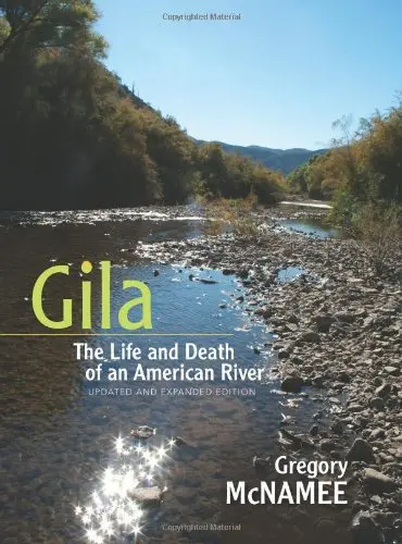 Gila: The Life And Death Of An American River, Updated And Expanded Edition [Paperback] Mcnamee, Gregory 1