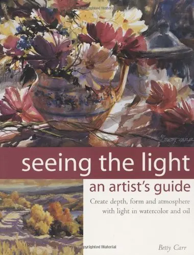 Seeing The Light: An Artist's Guide Carr, Betty 1