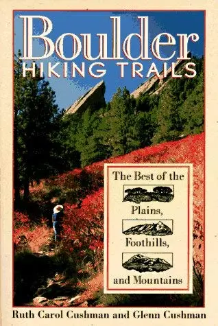 Boulder Hiking Trails: The Best Of The Plains, Foothills, And Mountains (The Pruett Series) Cushman, Ruth Carol And Glenn, Cushman 1