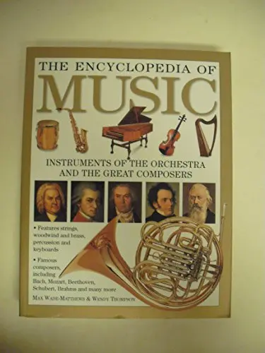 The Encyclopedia Of Music The Encyclopedia Of Music Instruments Of The Orchestra And The Great Composers [Paperback] Max Wade-Matthews & Wendy Thompson 1