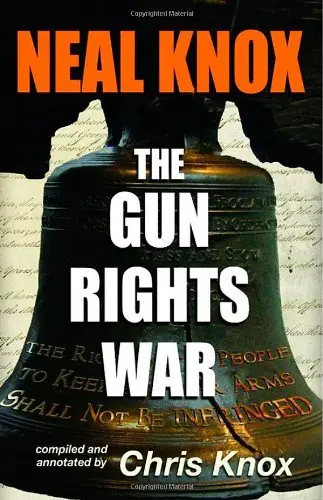 Neal Knox - The Gun Rights War [Paperback] Neal Knox And Chris Knox 1