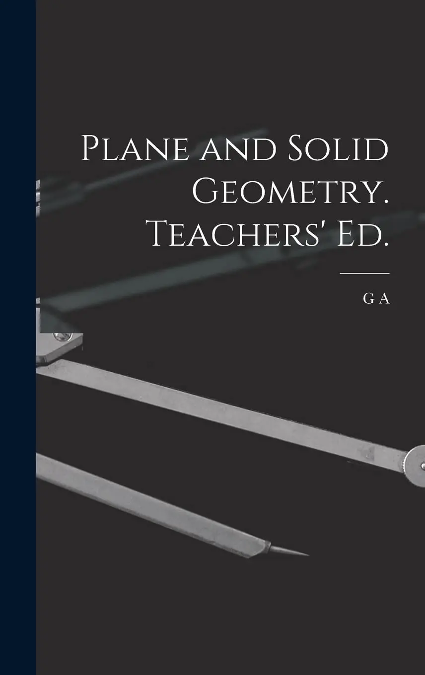 Plane And Solid Geometry. Teachers' Ed. [Hardcover] Wentworth, G A 1835-1906 1