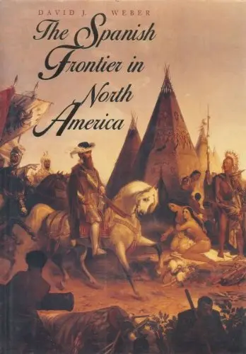 The Spanish Frontier In North America (The Lamar Series In Western History) Weber, Professor David J. 1