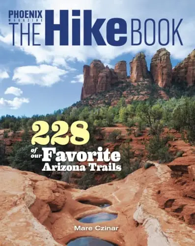 Phoenix Magazine The Hike Book - 228 Of Our Favorite Arizona Trails 1