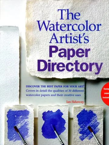 The Watercolor Artist's Paper Directory: Discover The Best Paper For Your Art! Sidaway, Ian 1