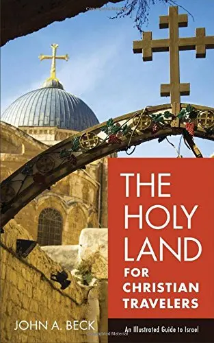 The Holy Land For Christian Travelers: An Illustrated Guide To Israel [Paperback] John A. Beck 1
