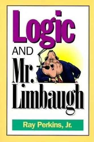 Logic And Mr. Limbaugh: A Dittohead's Guide To Fallacious Reading [Paperback] Perkins Jr., Ray 1
