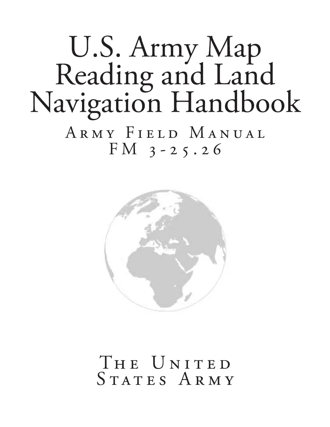 Army Field Manual Fm 3-25.26 (U.S. Army Map Reading And Land Navigation Handbook) [Paperback] Army, The United States 1