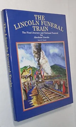 The Lincoln Funeral Train: The Final Journey And National Funeral For Abraham Lincoln Trostel, Scott D. 1