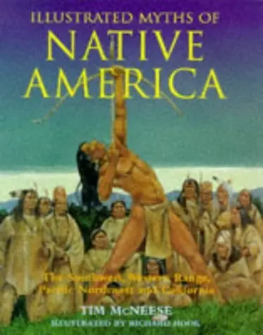 Illustrated Myths Of Native America: The Southwest, Western Range, Pacific Northwest And California Mcneese, Tim And Hook, Richard 1