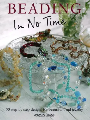 Beading In No Time: 50 Step-By-Step Designs For Beautiful Bead Jewelry Peterson, Linda 1