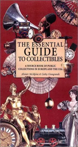 The Essential Guide To Collectibles: A Source Book Of Public Collections In Europe And America Mcalpine, Alistair And Li, Michelle 1