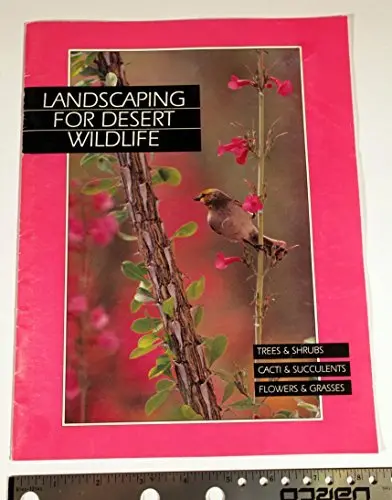 Landscaping For Desert Wildlife: Trees & Shrubs, Cacti & Succulents, Flowers & Grasses Engel-Wilson, Carolyn Louise 1