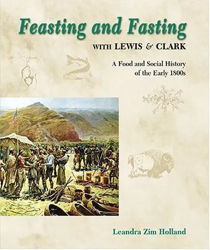 Feast And Fasting With Lewis & Clark: A Food And Social History Holland, Leandra Zim 1