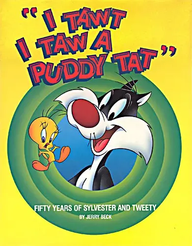 I Tawt I Taw A Puddy Tat: Fifty Years Of Sylvester And Tweety Beck, Jerry And Auslander, Shalom 1