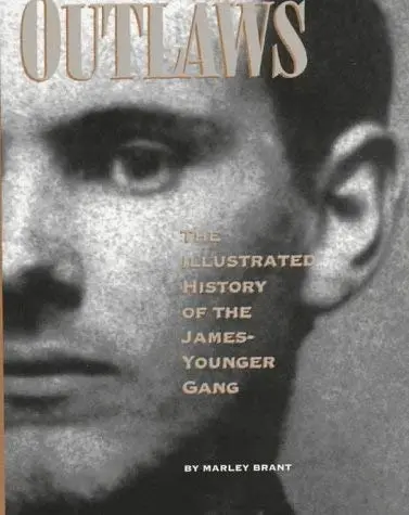 Outlaws: The Illustrated History Of The James-Younger Gang Brant, Marley 1