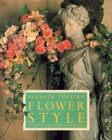 Kenneth Turner's Flower Style: The Art Of Floral Design And Decoration Turner, Kenneth 1