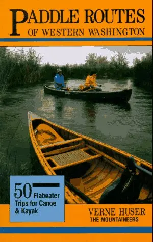 Paddle Routes Of Western Washington: 50 Flatwater Trips For Kayak And Canoe [Paperback] Verne Huser 1