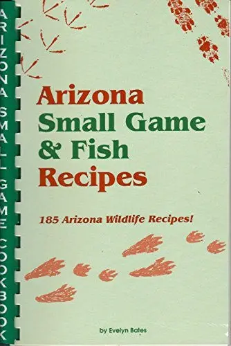 Arizona Small Game & Fish Recipes - 185 Wildlife Recipes! [Paperback] Bates, Evelyn 1