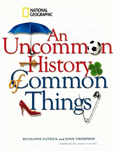 An Uncommon History Of Common Things [Paperback] Patrick, Bethanne; Thompson, John M. And Petroski, Henry 1