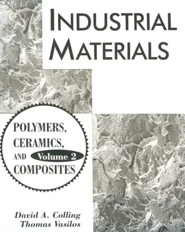 Industrial Materials: Volume 2, Polymers, Ceramics And Composites Colling, David A. And Vasilos, Thomas 1