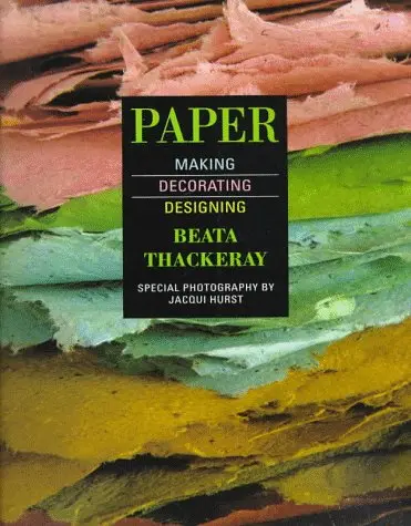 Paper: Making, Decorating, Designing Beata Thackeray And Jacqui Hurst 1