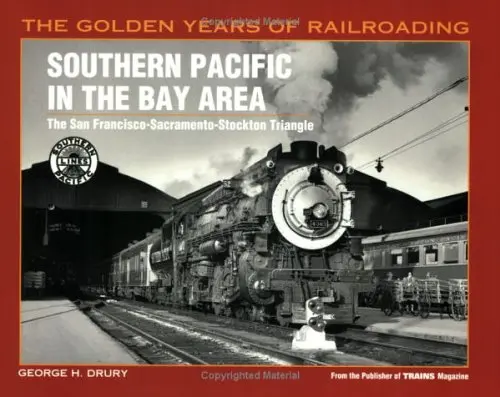 Southern Pacific In The Bay Area: The San Francisco-Sacramento-Stockton Triangle (Golden Years Of Railroading) Drury, George H. 1