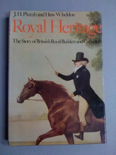 Royal Heritage: The Story Of Britain's Royal Builders And Collectors Plumb, J. H 1