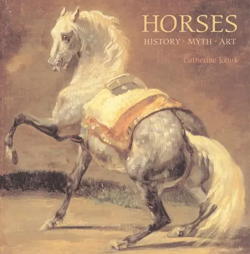 Horses: History, Myth, Art [Hardcover] Johns, Catherine 1