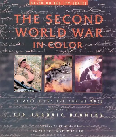 The Second World War In Color Binns, Stewart; Wood, Adrian And Imperial War Museum (Great Britain) 1