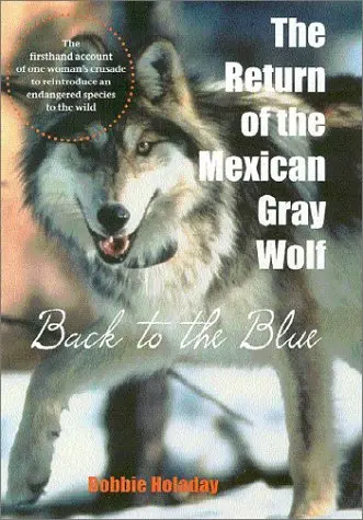 Return Of The Mexican Gray Wolf: Back To The Blue Holaday, Bobbie 1