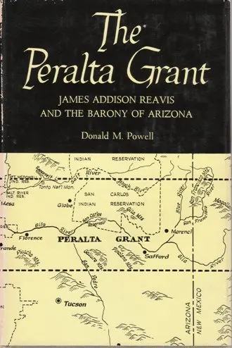 The Peralta Grant; James Addison Reavis And The Barony Of Arizona [Hardcover] Powell, Donald M. 1