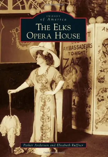 The Elks Opera House (Images Of America) [Paperback] Anderson, Parker And Ruffner, Elisabeth 1
