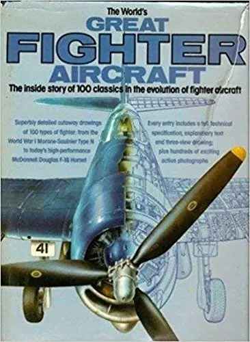 The World's Great Fighter Aircraft: The Inside Story Of 100 Classics In The Evolution Of Fighter Aircraft William Green And Gordon Swanborough 1
