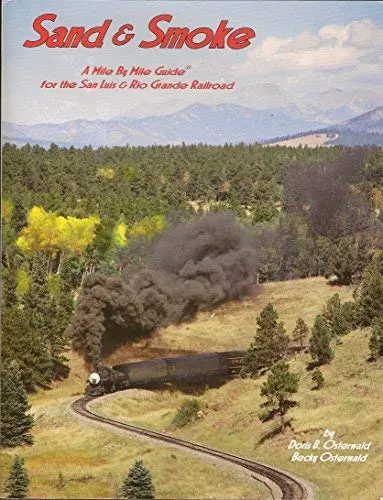 Sand & Smoke: A Mile By Mile Guide For The San Luis & Rio Grande Railroad [Paperback] Osterwald, Doris B.; Becky Osterwald 1