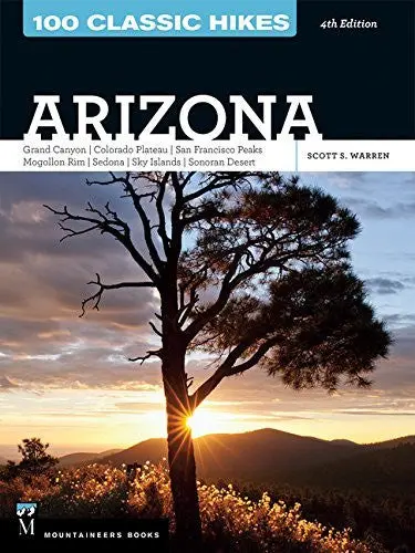 100 Classic Hikes: Arizona: Grand Canyon/ Colorado Plateau/ San Francisco Peaks/ Mogollon Rim/ Sedona/ Sky Islands/ Sonora Desert [Paperback] Warren, Scott 1