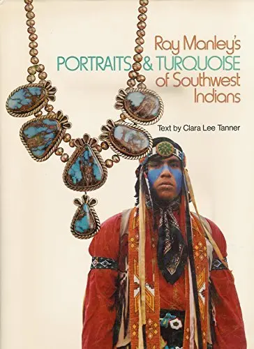 Ray Manley's Portraits & Turquoise Of Southwest Indians [Hardcover] Clara Lee Tanner 1