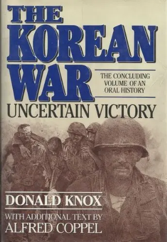 The Korean War: Uncertain Victory : An Oral History Knox, Donald 1
