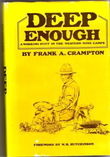 Deep Enough: A Working Stiff In The Western Mine Camps Crampton, Frank A. 1