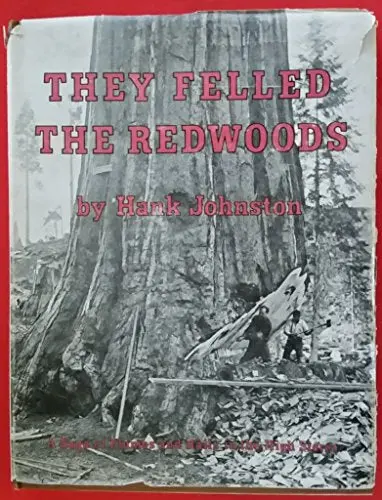 They Felled The Redwoods [Hardcover] Hank Johnson 1