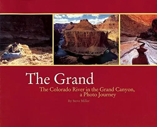 Grand: The Colorado River In The Grand Canyon A Photo Journey Miller, Steve 1