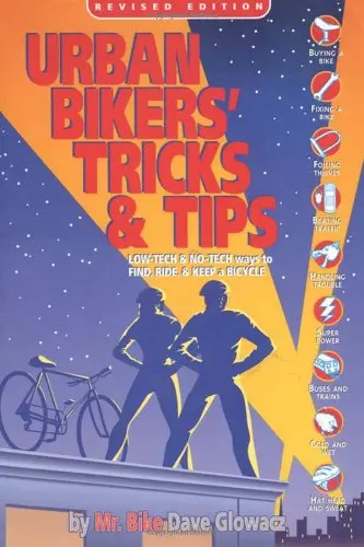 Urban Bikers' Tricks & Tips: Low-Tech & No-Tech Ways To Find, Ride, & Keep A Bicycle Glowacz, Dave 1