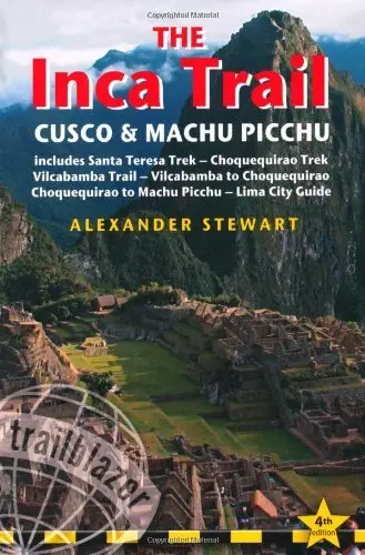 Inca Trail, Cusco & Machu Picchu, 4Th: Includes Santa Teresa Trek, Choquequirao Trek, Vilcabamba Trail & Lima City Guide (Trailblazer) 1
